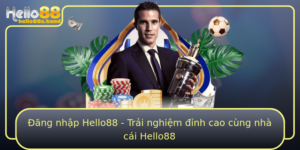 Ang Nhap Hello88 Trai Nghiem Inh Cao Cung Nha Cai Hello88