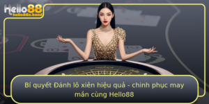 Bi Quyet Anh Lo Xien Hieu Qua Chinh Phuc May Man Cung Hello88