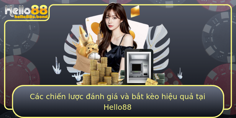 Các chiến lược đánh giá và bắt kèo hiệu quả tại Hello88