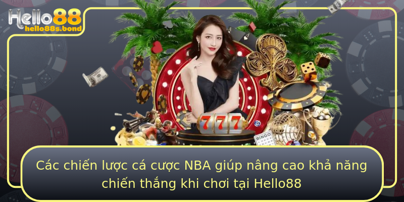 Các chiến lược cá cược NBA giúp nâng cao khả năng chiến thắng khi chơi tại Hello88