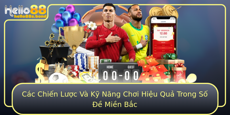 Các Chiến Lược Và Kỹ Năng Chơi Hiệu Quả Trong Số Đề Miền Bắc