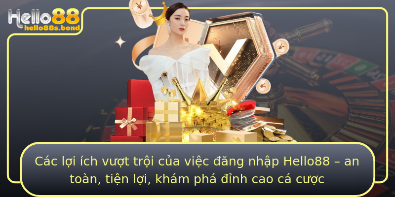 Các lợi ích vượt trội của việc đăng nhập Hello88 – an toàn, tiện lợi, khám phá đỉnh cao cá cược