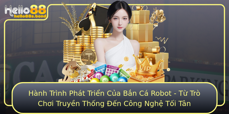 Hành Trình Phát Triển Của Bắn Cá Robot - Từ Trò Chơi Truyền Thống Đến Công Nghệ Tối Tân