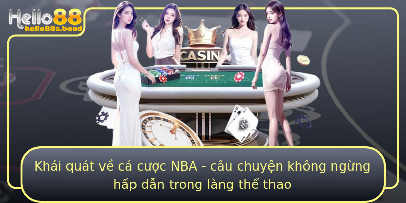 Khái quát về cá cược NBA - câu chuyện không ngừng hấp dẫn trong làng thể thao