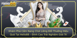 Kham Pha Cam Nang Choi Lieng Oi Thuong Hieu Qua Tai Hello88 Inh Cao Trai Nghiem Giai Tri Ung Chat