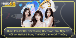 Kham Pha Co Hoi Oi Thuong Baccarat Trai Nghiem Moi Voi Hello88 Trong The Gioi Game Oi Thuong