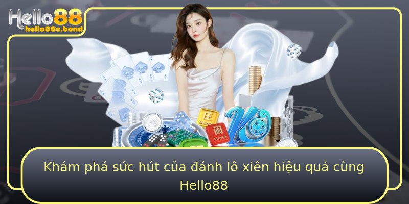 Khám phá sức hút của đánh lô xiên hiệu quả cùng Hello88