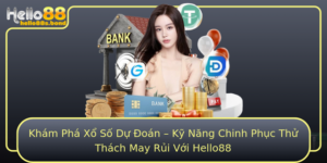 Kham Pha Xo So Du Oan Ky Nang Chinh Phuc Thu Thach May Rui Voi Hello88