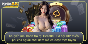 Khuyen Mai Hoan Tra Tai Hello88 Co Hoi Rtp Mien Phi Cho Nguoi Choi Am Me Ca Cuoc Truc Tuyen