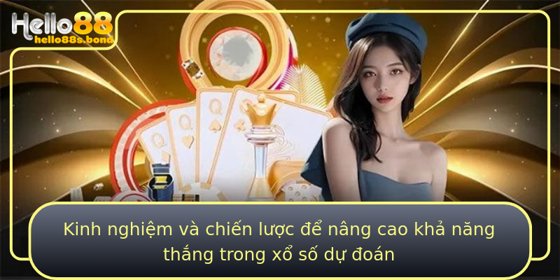 Kinh nghiệm và chiến lược để nâng cao khả năng thắng trong xổ số dự đoán