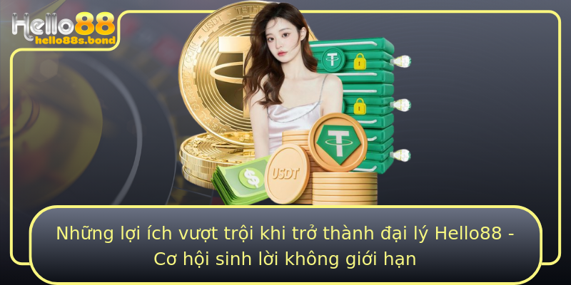 Những lợi ích vượt trội khi trở thành đại lý Hello88 - Cơ hội sinh lời không giới hạn