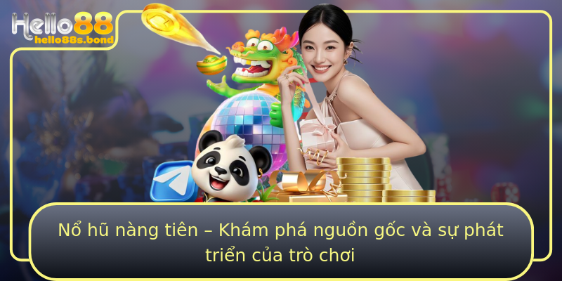 Nổ hũ nàng tiên – Khám phá nguồn gốc và sự phát triển của trò chơi