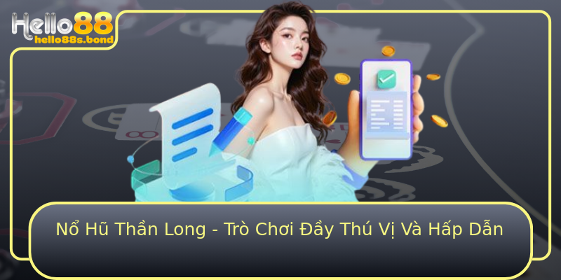 Nổ Hũ Thần Long - Trò Chơi Đầy Thú Vị Và Hấp Dẫn