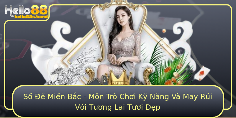 Số Đề Miền Bắc - Môn Trò Chơi Kỹ Năng Và May Rủi Với Tương Lai Tươi Đẹp
