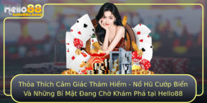 Thoa Thich Cam Giac Tham Hiem No Hu Cuop Bien Va Nhung Bi Mat Ang Cho Kham Pha Tai Hello88