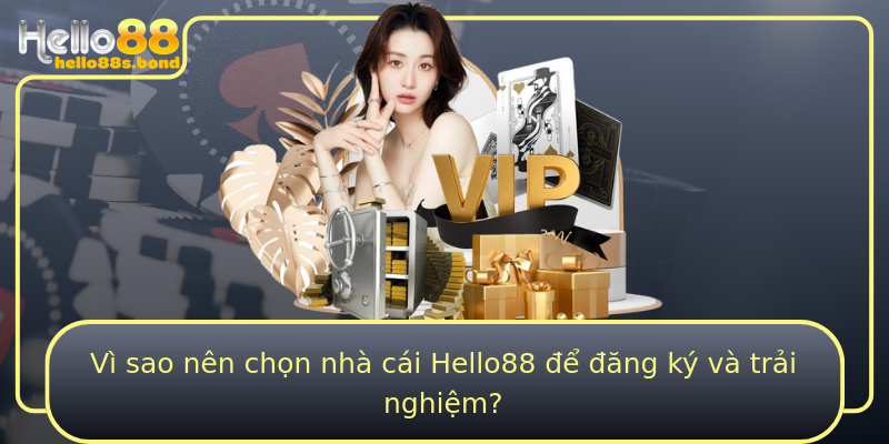 Vì sao nên chọn nhà cái Hello88 để đăng ký và trải nghiệm?